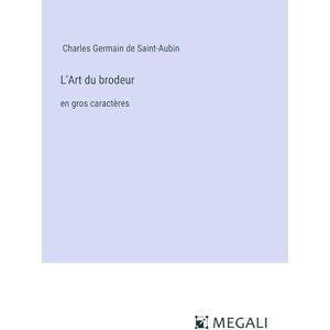 Saint-Aubin, Charles Germain de - L'Art du brodeur: en gros caractères