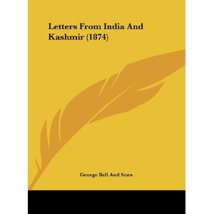 George Bell And Sons - Letters From India And Kashmir (1874)