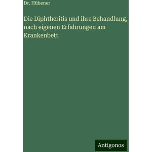 Die Diphtheritis und ihre Behandlung, nach eigenen Erfahrungen am Krankenbett
