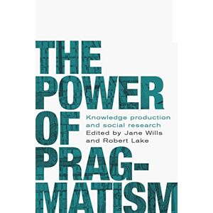 Robert Lake - The power of pragmatism: Knowledge production and social inquiry (Manchester University Press)