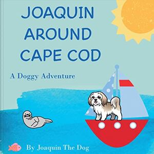 Dog, Joaquin The - Joaquin Around Cape Cod: A Doggy Adventure (Joaquin Around the World)