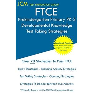 Jcm-Ftce Test Preparation Group - FTCE Prekindergarten Primary PK-3 Developmental Knowledge - Test Taking Strategies: FTCE 531 Exam - Free Online Tutoring - New 2020 Edition - The latest strategies to pass your exam.