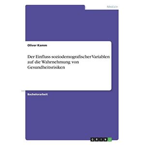 Oliver Kamm - Der Einfluss soziodemografischer Variablen auf die Wahrnehmung von Gesundheitsrisiken