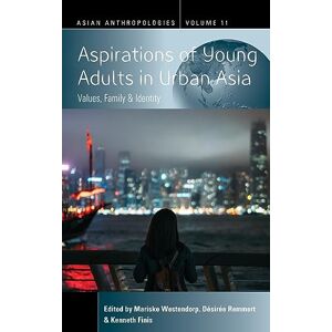 Kenneth Finis - Aspirations of Young Adults in Urban Asia: Values, Family, and Identity (Asian Anthropologies, Band 11)