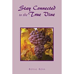 Royal Ross - Stay Connected to the True Vine