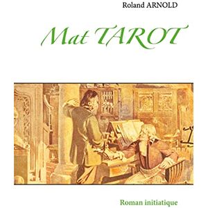 Roland Arnold - Mat TAROT: Roman initiatique