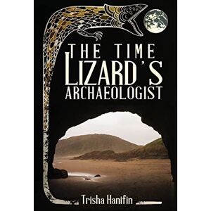 Trisha Hanifin - The Time Lizard's Archaeologist