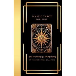 The Mystic Press Collective - Mystic Tarot for Fun: Tarot Card Spreads for Fun and Learning