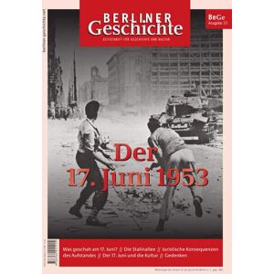 Verein für die Geschichte Berlins e. V., gegr. 1865 - Berliner Geschichte - Zeitschrift für Geschichte und Kultur: Der 17. Juni 1953