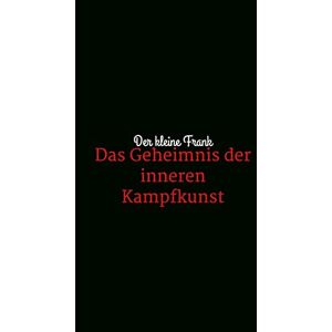 Frank, der Kleine - Das Geheimnis der inneren Kampfkunst