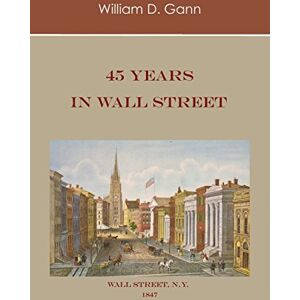 Gann, William D. - 45 Years in Wall Street