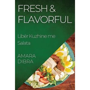 Amara Dibra - Fresh & Flavorful: Libër Kuzhine me Salata