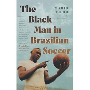 Mario Filho - The Black Man in Brazilian Soccer (Latin America in Translation/En Traducción/Em Tradução)