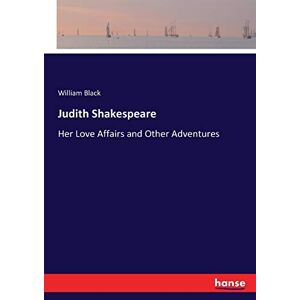Black, William Black - Judith Shakespeare: Her Love Affairs and Other Adventures