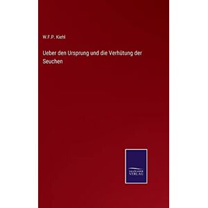 Kiehl, W. F. P. - Ueber den Ursprung und die Verhütung der Seuchen