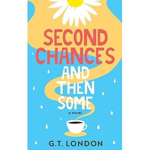 G.T. London - Second Chances and Then Some: A Novel