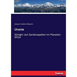 Albrecht, Johann Friedrich Albrecht - Uranie: Königin von Sardanapalien im Planeten Sirius