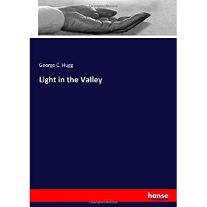 Hugg, George C. Hugg - Light in the Valley