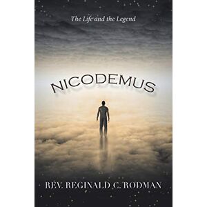 Rodman, Rev. Reginald C. - NICODEMUS: The Life and the Legend