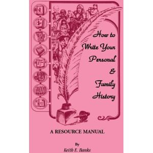 Banks, Keith E. E. - How to Write Your Personal & Family History: A Resource Manual