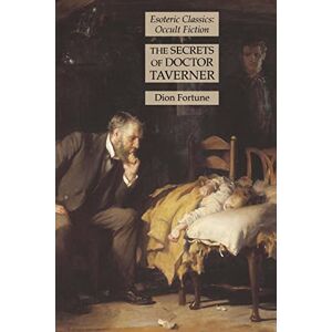 Dion Fortune - The Secrets of Doctor Taverner: Esoteric Classics: Occult Fiction