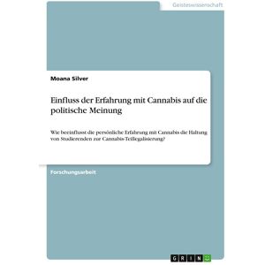 Einfluss der Erfahrung mit Cannabis auf die politische Meinung: Wie beeinflusst die persönliche Erfahrung mit Cannabis die Haltung von Studierenden zur Cannabis-Teillegalisierung?
