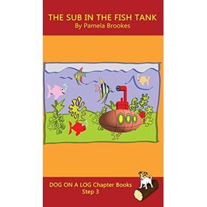 Pamela Brookes - The Sub In The Fish Tank Chapter Book: Sound-Out Phonics Books Help Developing Readers, including Students with Dyslexia, Learn to Read (Step 3 in a ... Books) (Dog on a Log Chapter Books, Band 15)