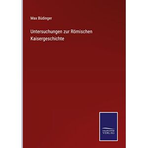 Max Büdinger - Untersuchungen zur Römischen Kaisergeschichte