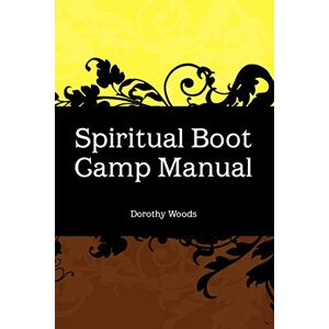 Dorothy Woods - Spiritual Boot Camp Manual