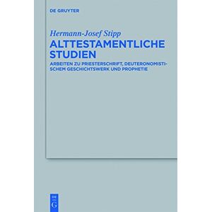 Hermann-Josef Stipp - Alttestamentliche Studien: Arbeiten zu Priesterschrift, Deuteronomistischem Geschichtswerk und Prophetie (Beihefte zur Zeitschrift für die alttestamentliche Wissenschaft, Band 442)