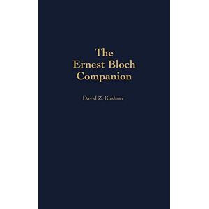 Kushner, David Z. - The Ernest Bloch Companion