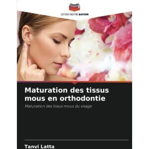 Tanvi Latta - Maturation des tissus mous en orthodontie: Maturation des tissus mous du visage