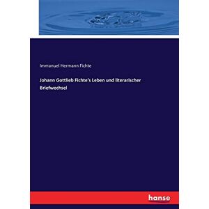 Fichte, Immanuel Hermann Fichte - Johann Gottlieb Fichte's Leben und literarischer Briefwechsel