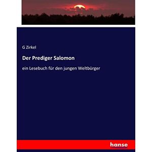 G. Zirkel - Der Prediger Salomon: ein Lesebuch für den jungen Weltbürger