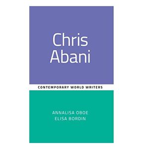 Annalisa Oboe - Chris Abani (Contemporary World Writers)