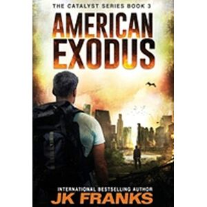 Jk Franks - American Exodus: Catalyst Book 3