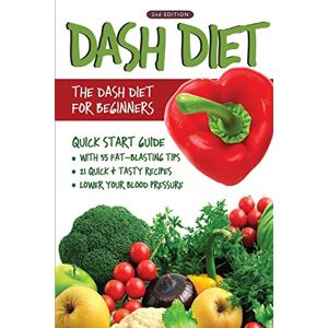 Linda Westwood - DASH Diet (2nd Edition): The DASH Diet for Beginners - DASH Diet Quick Start Guide with 35 FAT-BLASTING Tips + 21 Quick & Tasty Recipes That Will Lower YOUR Blood Pressure!