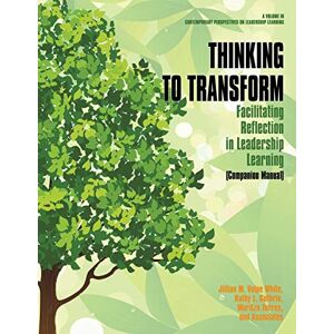 Volpe White, Jillian M. - Thinking to Transform Companion Manual: Facilitating Reflection in Leadership Learning: Facilitating Reflection in Leadership Learning (Companion ... Perspectives on Leadership Learning)