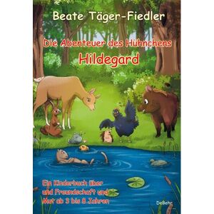 Beate Täger-Fiedler - Die Abenteuer des Hühnchens Hildegard - Ein Kinderbuch über Freundschaft und Mut ab 3 bis 8 Jahren