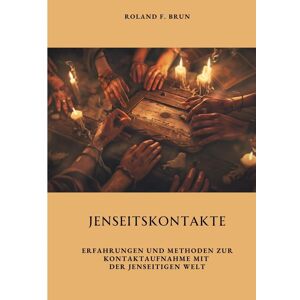 Jenseitskontakte: Erfahrungen und Methoden zur Kontaktaufnahme mit der jenseitigen Welt