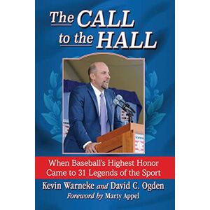 Kevin Warneke - The Call to the Hall: When Baseball's Highest Honor Came to 31 Legends of the Sport