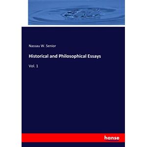Senior, Nassau W. Senior - Historical and Philosophical Essays: Vol. 1