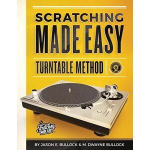 Bullock, Jason E - Scratching Made EasyTurntable Method: Book 1: A Guide to Scratching