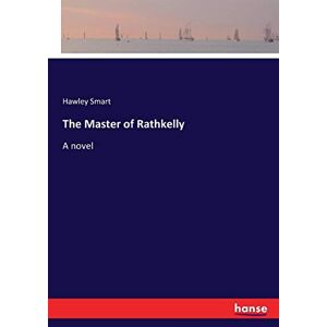 Hawley Smart - The Master of Rathkelly: A novel