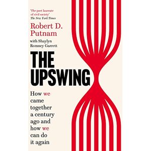 Putnam, Robert D. - The Upswing: How We Came Together a Century Ago and How We Can Do It Again