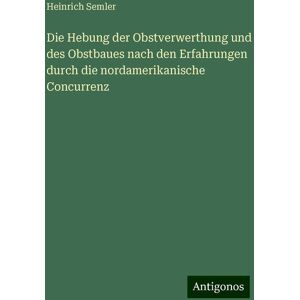 Die Hebung der Obstverwerthung und des Obstbaues nach den Erfahrungen durch die nordamerikanische Concurrenz