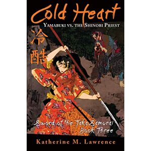 Lawrence, Katherine M - Cold Heart: Yamabuki vs. the Shinobi Priest (Sword of the Taka Samurai, Band 3)