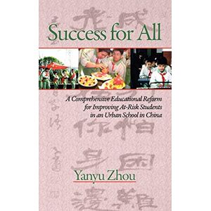 Yanyu Zhou - Success for All: A Comprehensive Educational Reform for Improving At-Risk Students in an Urban School in China (Hc)