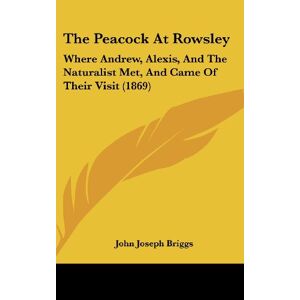 Briggs, John Joseph - The Peacock At Rowsley: Where Andrew, Alexis, And The Naturalist Met, And Came Of Their Visit (1869)