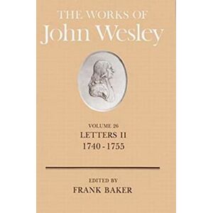 Frank Baker - The Works of John Wesley Volume 26: Letters II (1740-1755)